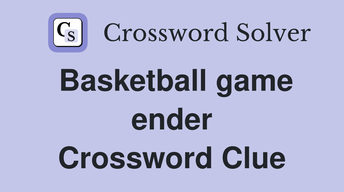 Basketball game ender Crossword Clue
