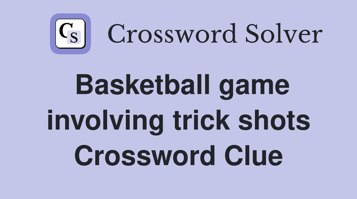 Basketball game involving trick shots Crossword Clue