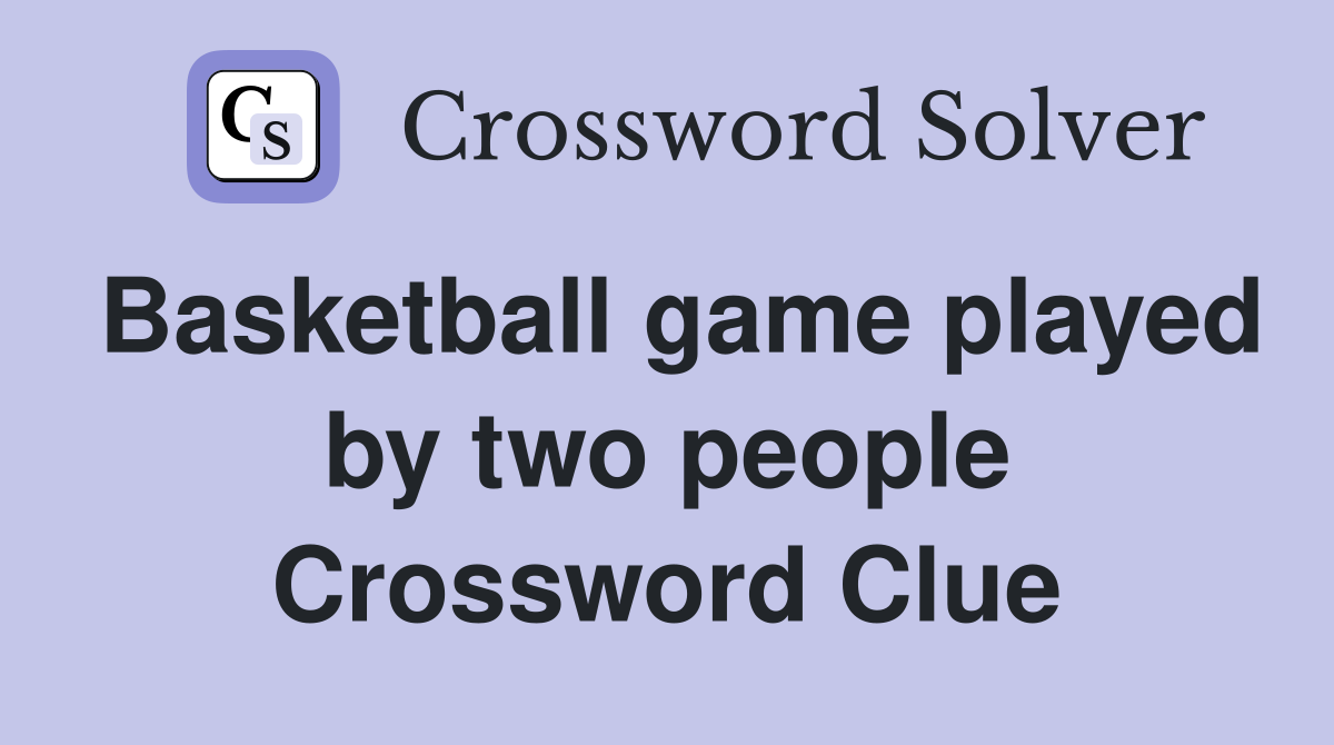 Basketball game played by two people Crossword Clue