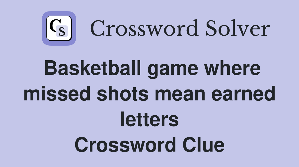 Basketball game where missed shots mean earned letters Crossword Clue