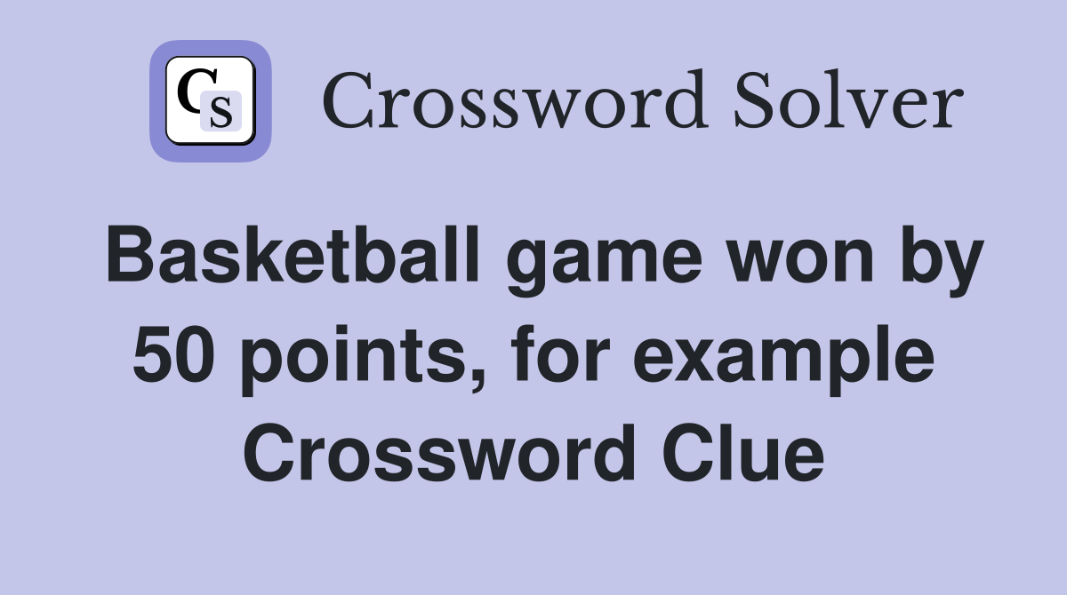 Basketball game won by 50 points, for example Crossword Clue
