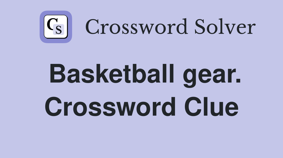 Basketball gear. Crossword Clue