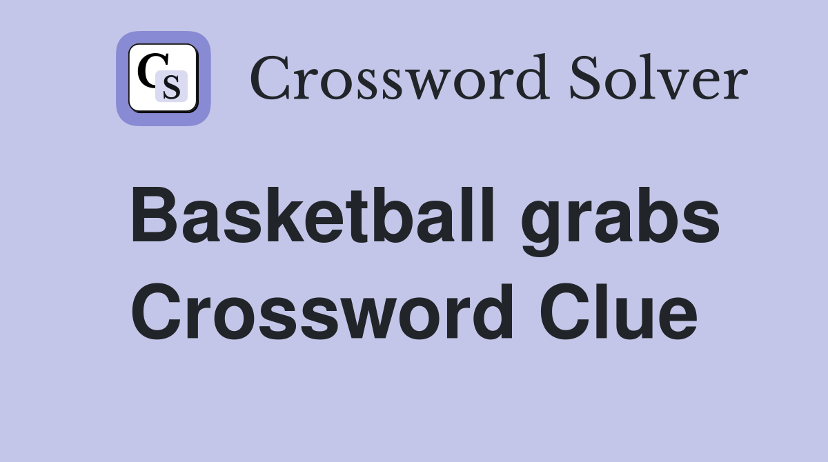 Basketball grabs Crossword Clue