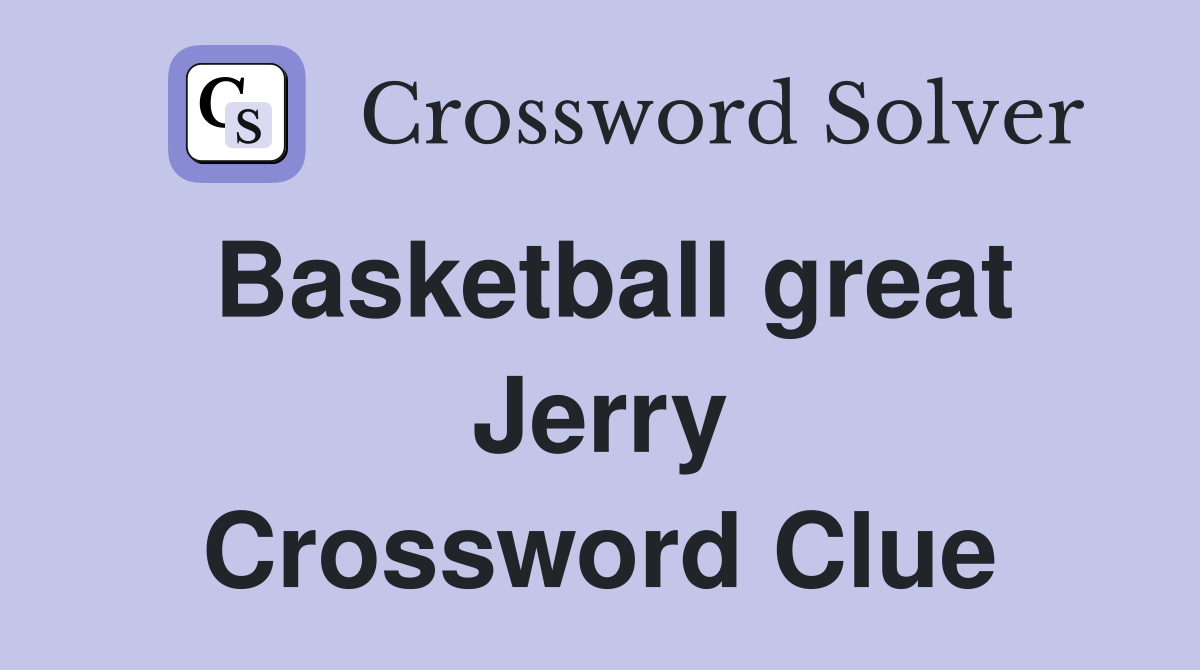 Basketball great Jerry Crossword Clue