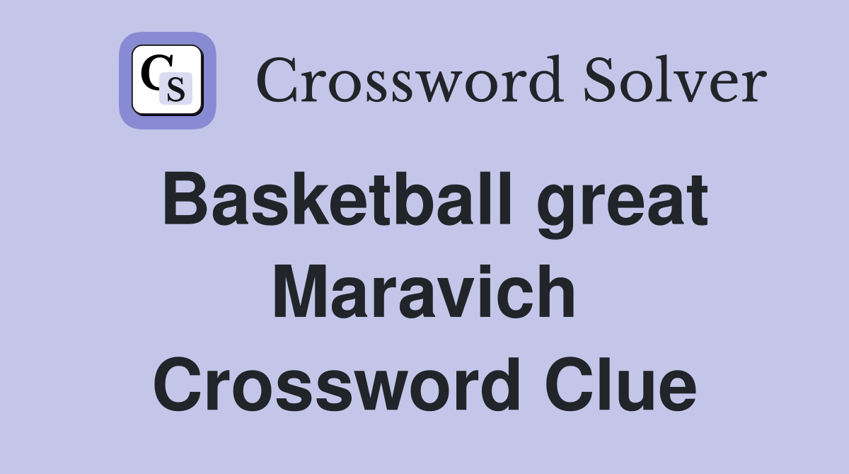 Basketball great Maravich Crossword Clue