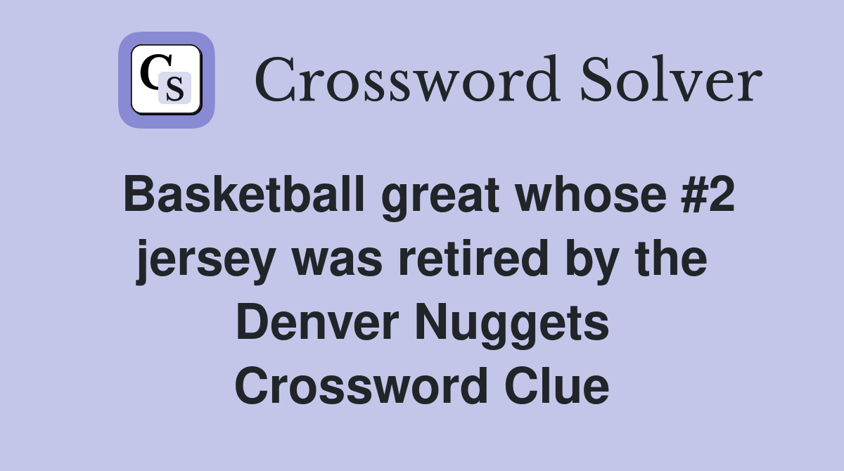 Basketball great whose #2 jersey was retired by the Denver Nuggets Crossword Clue