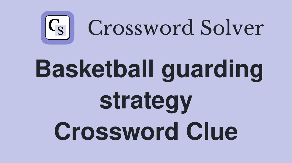 Basketball guarding strategy Crossword Clue