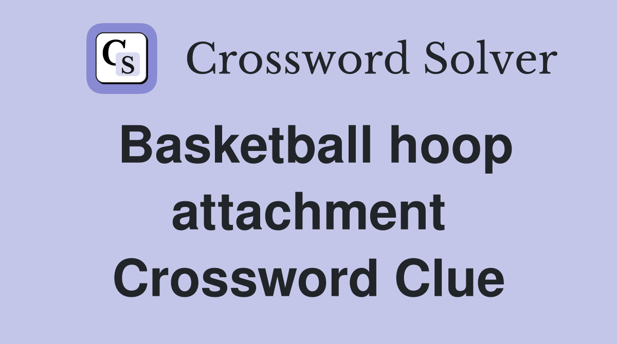 Basketball hoop attachment Crossword Clue