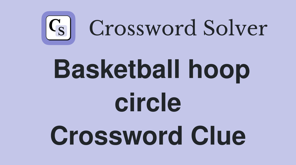 Basketball hoop circle Crossword Clue