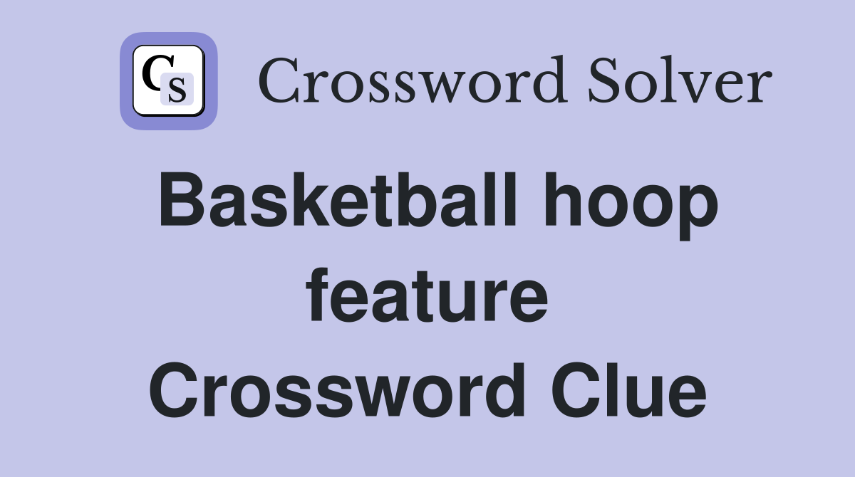 Basketball hoop feature Crossword Clue