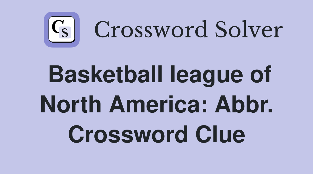 Basketball league of North America: Abbr. Crossword Clue