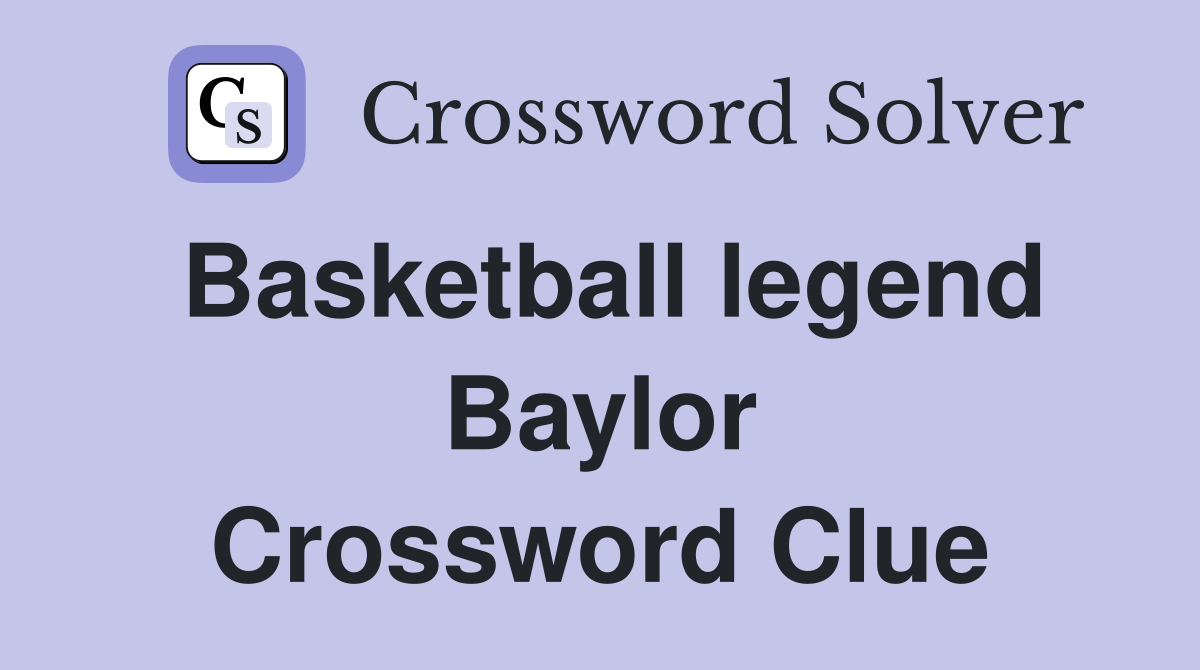 Basketball legend Baylor Crossword Clue