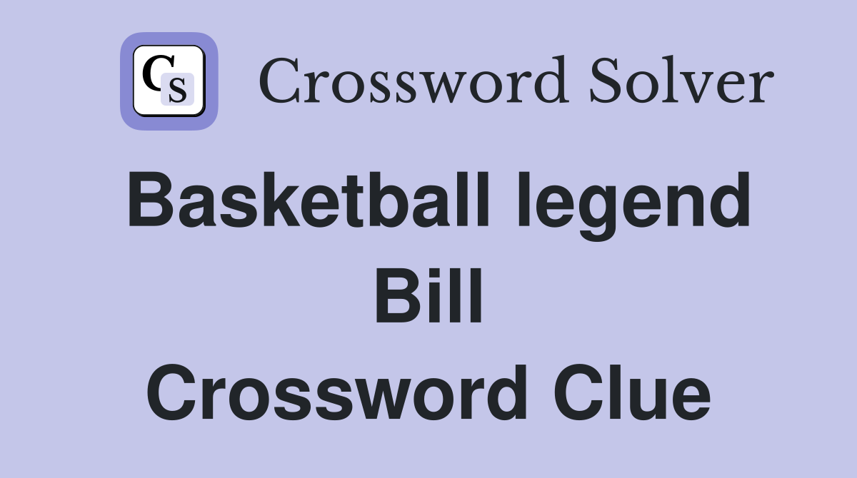 Basketball legend Bill Crossword Clue