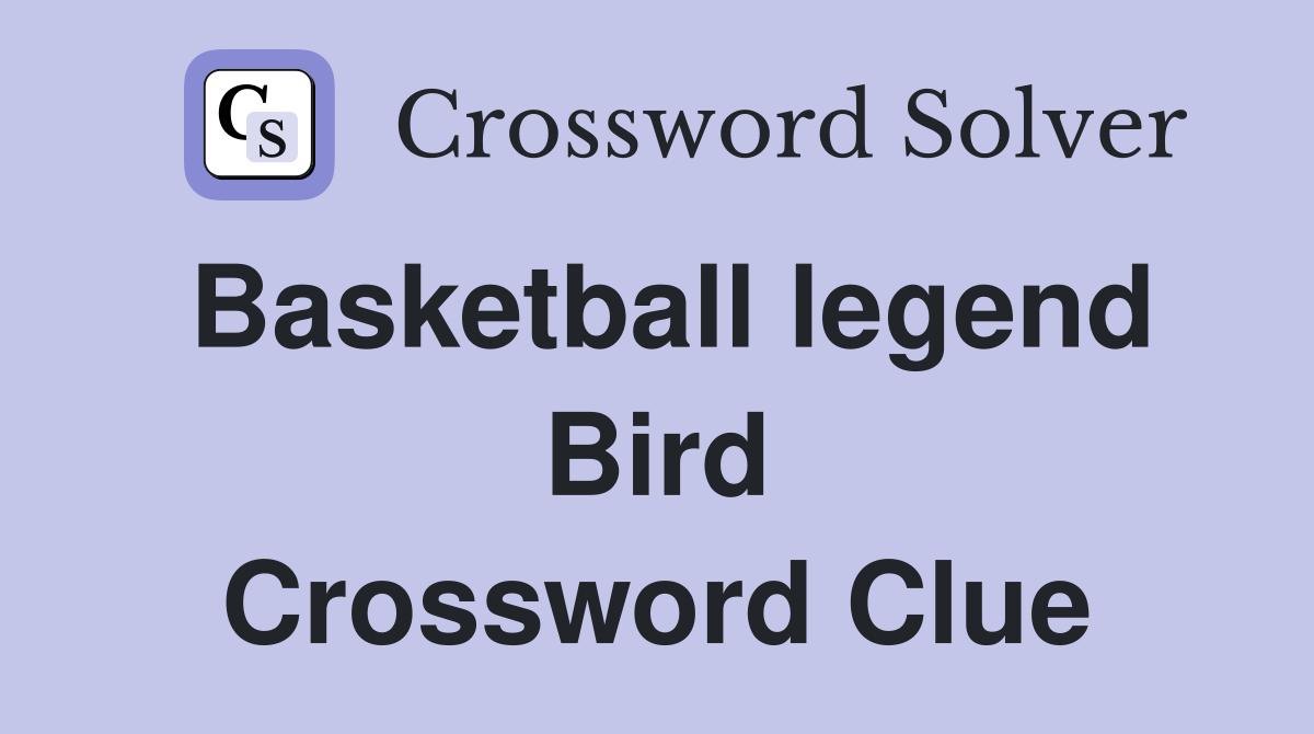 Basketball legend Bird Crossword Clue