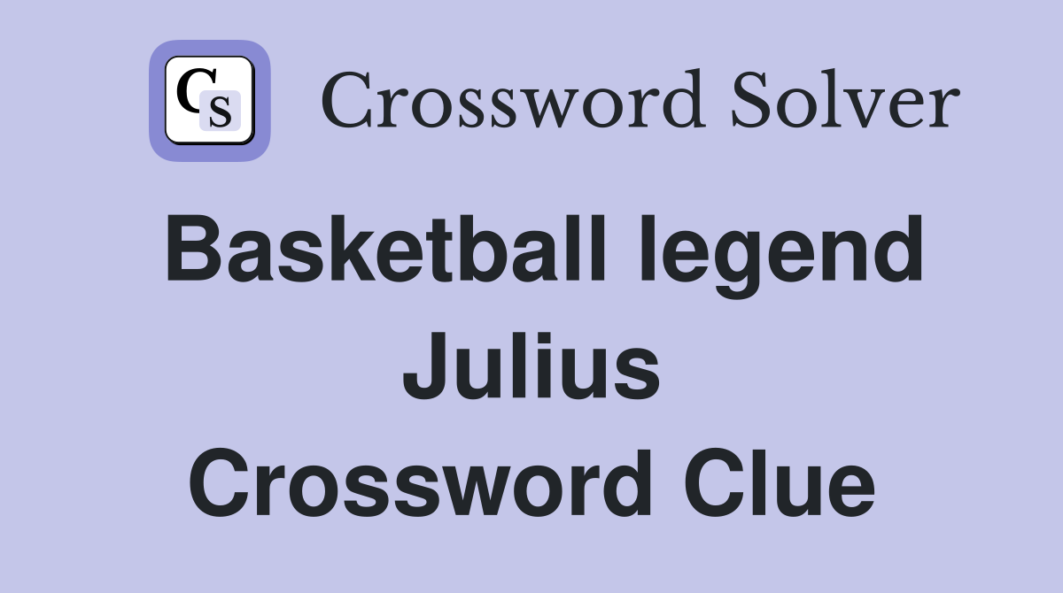 Basketball legend Julius Crossword Clue