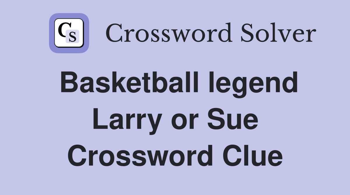 Basketball legend Larry or Sue Crossword Clue
