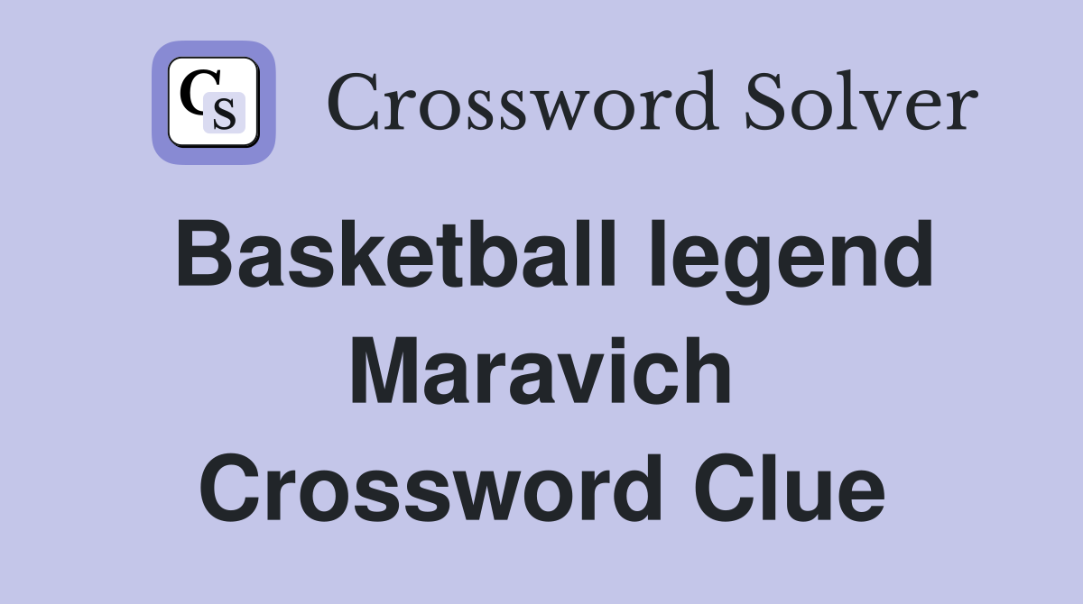 Basketball legend Maravich Crossword Clue