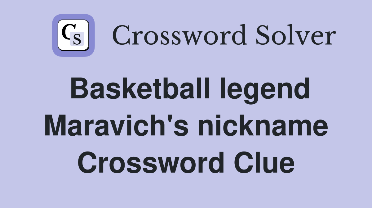 Basketball legend Maravich's nickname Crossword Clue