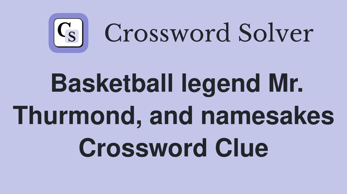 Basketball legend Mr. Thurmond, and namesakes Crossword Clue