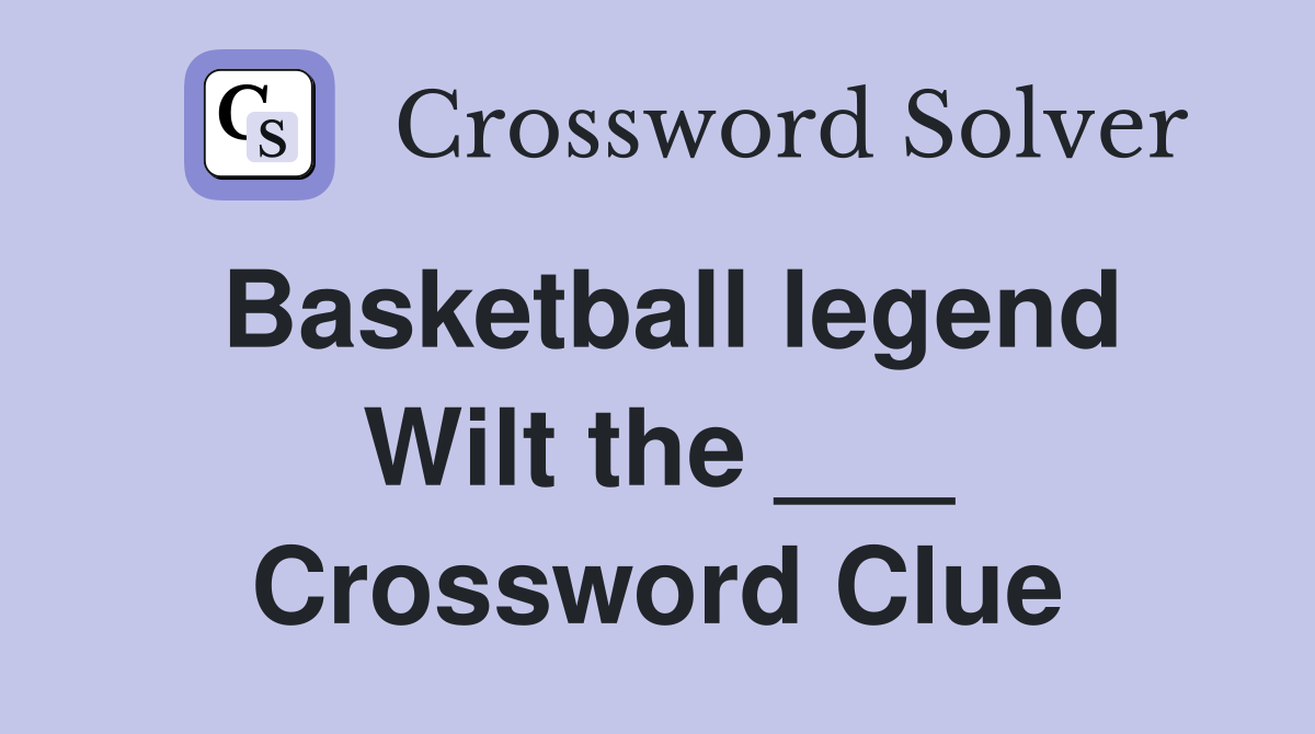Basketball legend Wilt the ___ Crossword Clue