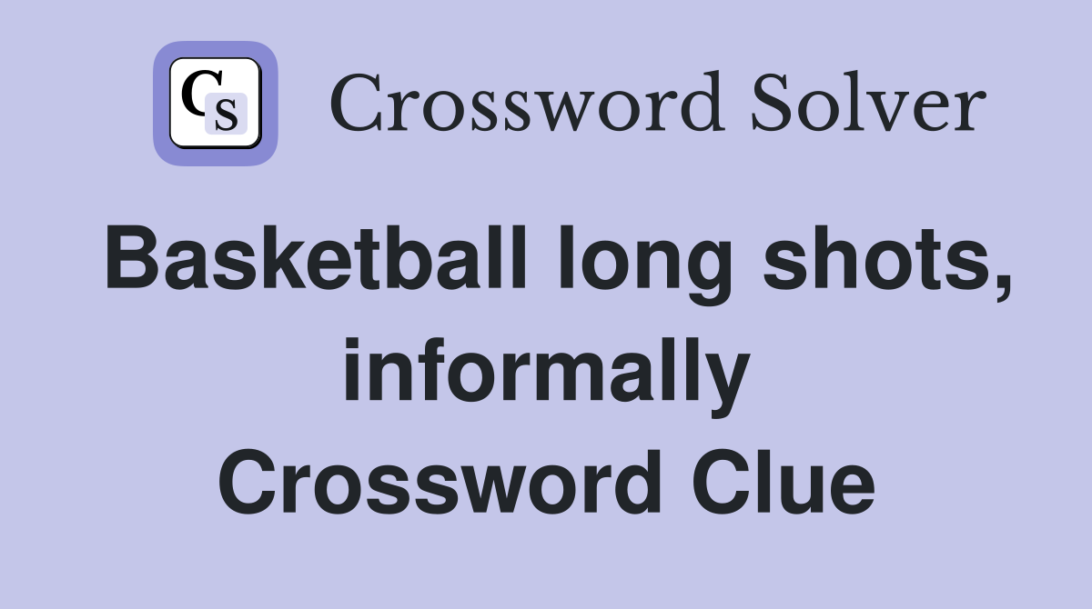 Basketball long shots, informally Crossword Clue