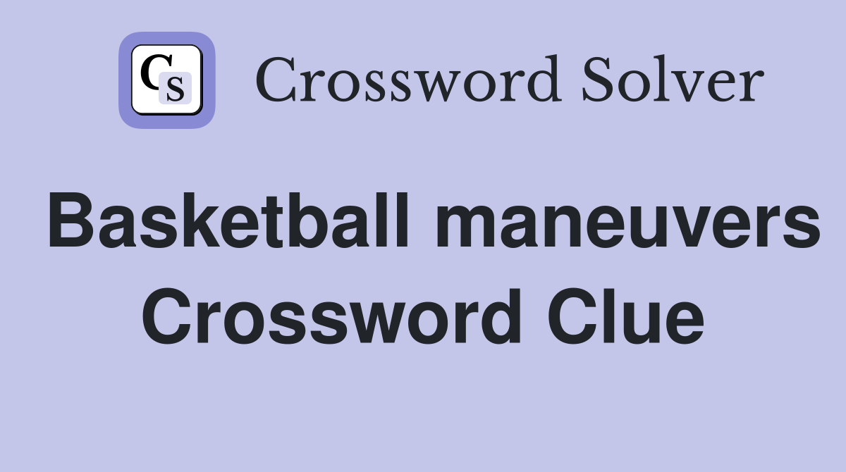 Basketball maneuvers Crossword Clue