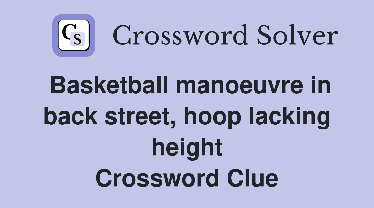 Basketball manoeuvre in back street, hoop lacking height Crossword Clue