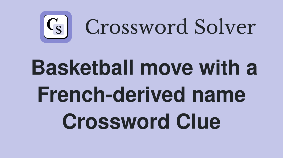 Basketball move with a French-derived name Crossword Clue