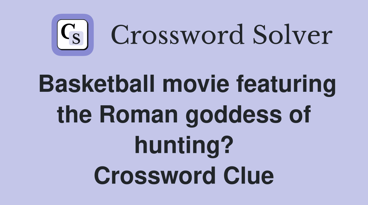 Basketball movie featuring the Roman goddess of hunting? Crossword Clue