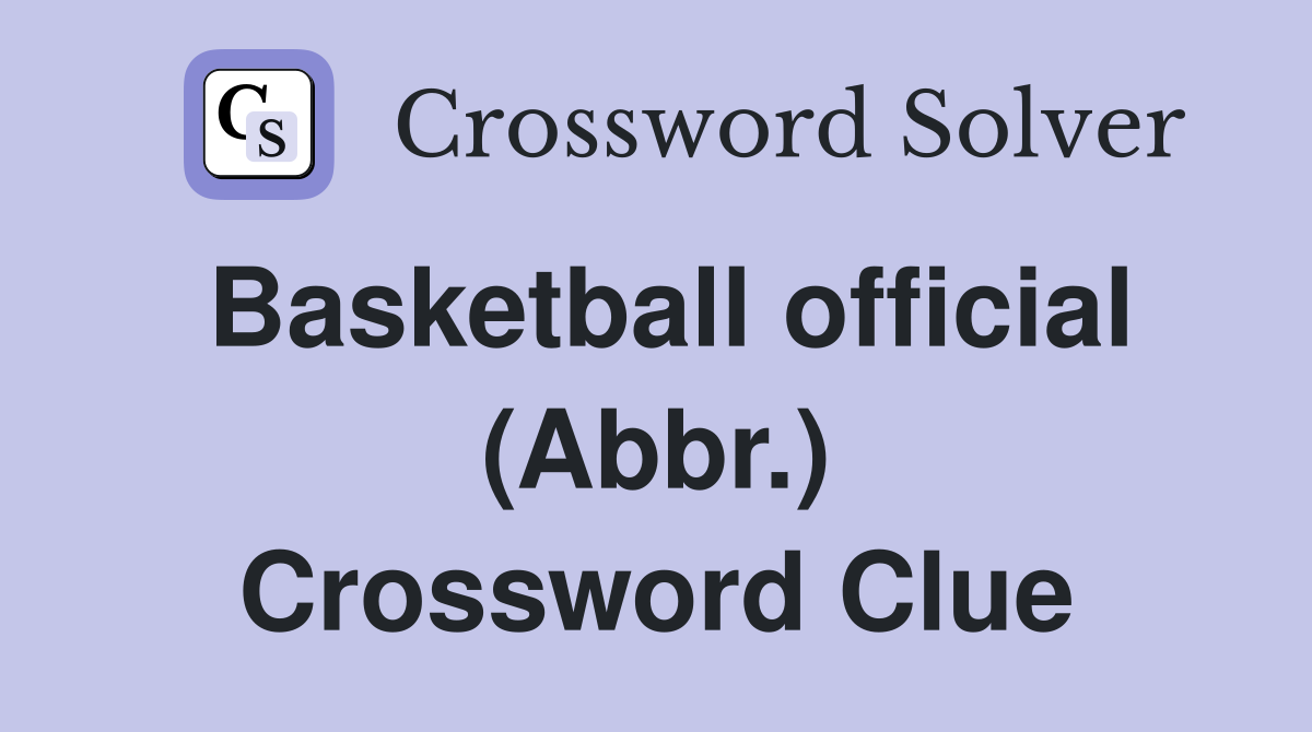 Basketball official (Abbr.) Crossword Clue
