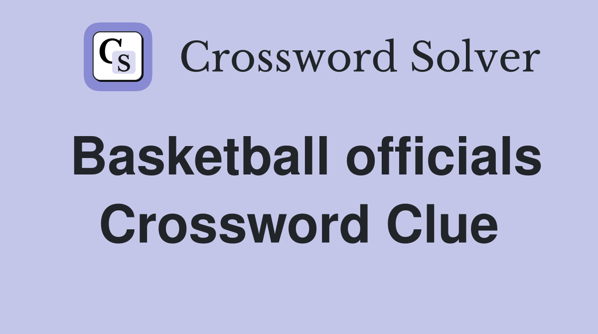Basketball officials Crossword Clue