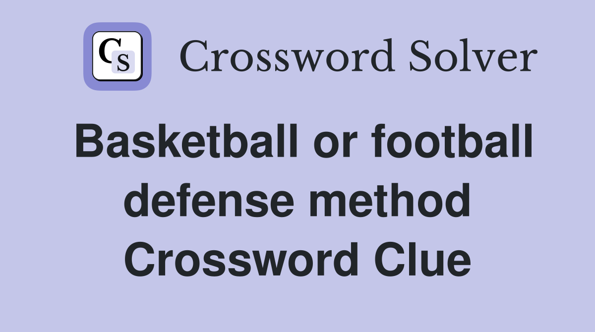 Basketball or football defense method Crossword Clue