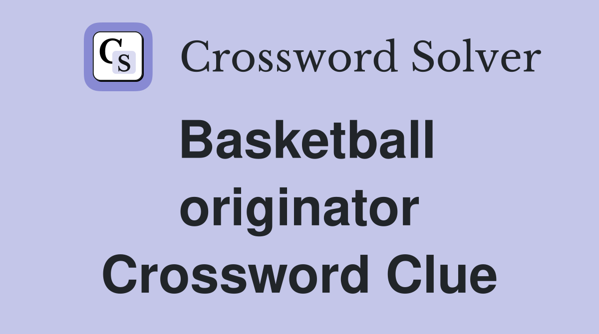 Basketball originator Crossword Clue