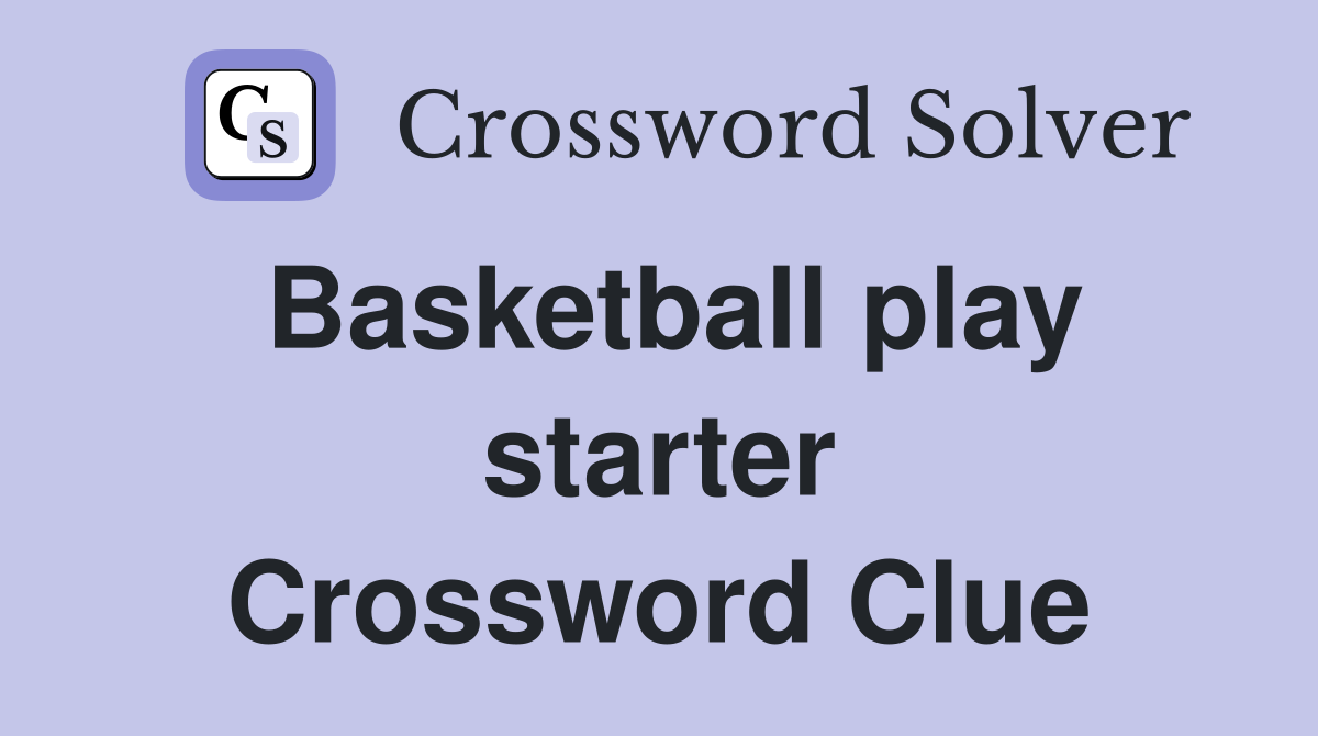 Basketball play starter Crossword Clue