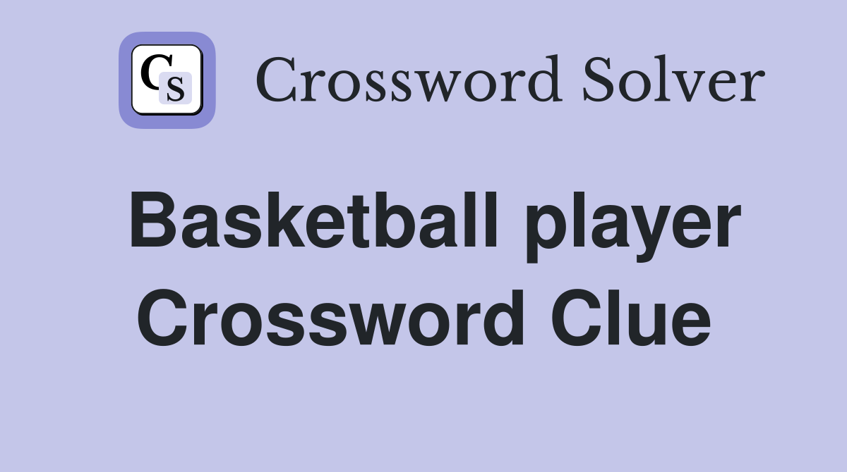 Basketball player Crossword Clue