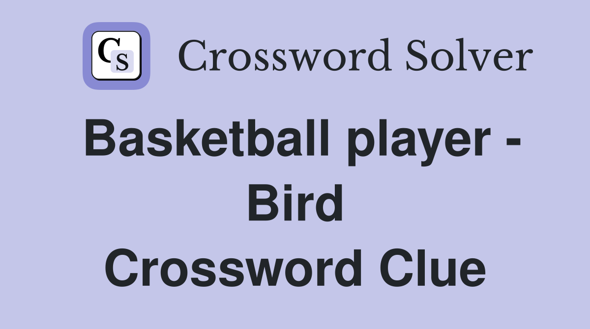Basketball player - Bird Crossword Clue