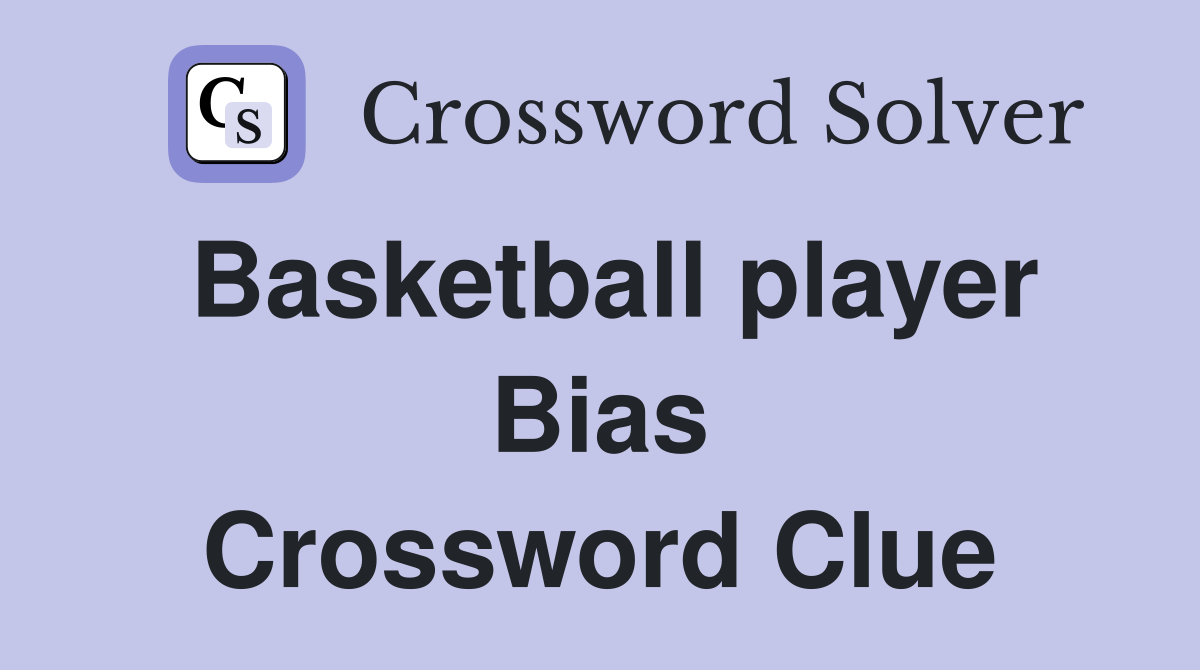 Basketball player Bias Crossword Clue