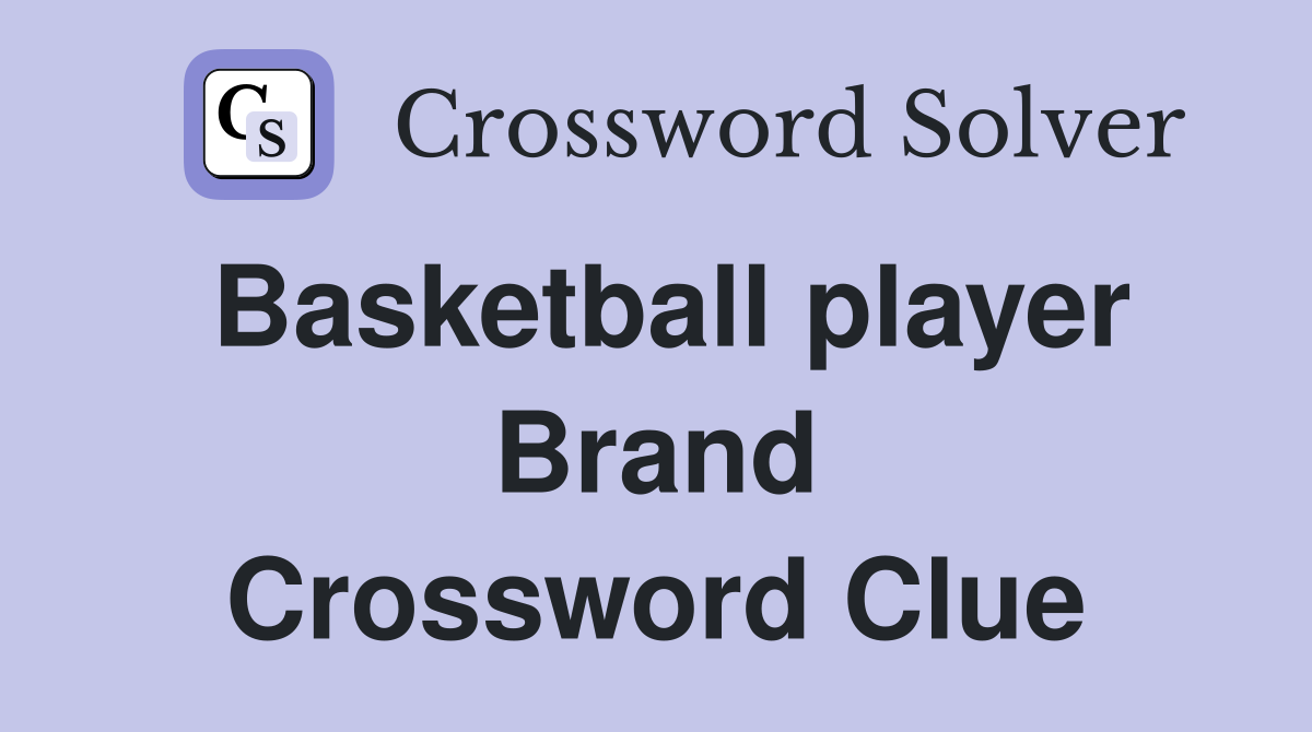 Basketball player Brand Crossword Clue
