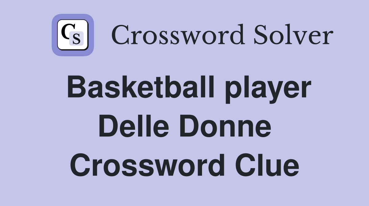 Basketball player Delle Donne Crossword Clue