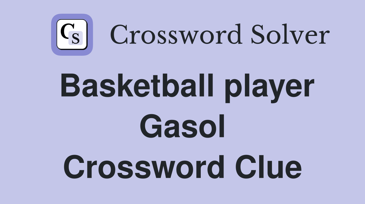 Basketball player Gasol Crossword Clue