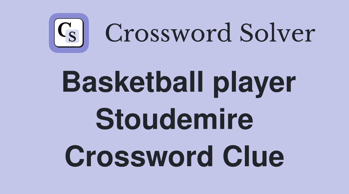 Basketball player Stoudemire Crossword Clue