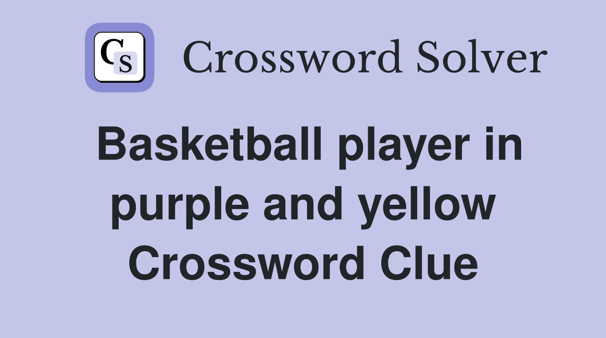 Basketball player in purple and yellow Crossword Clue