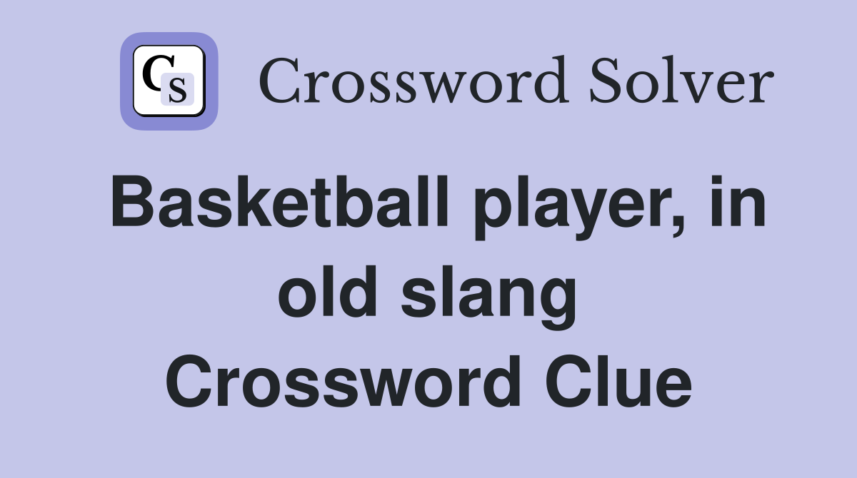 Basketball player, in old slang Crossword Clue