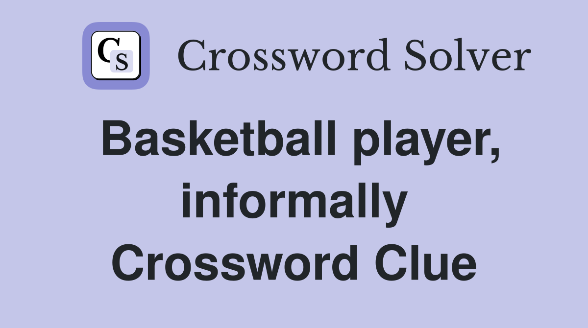 Basketball player, informally Crossword Clue