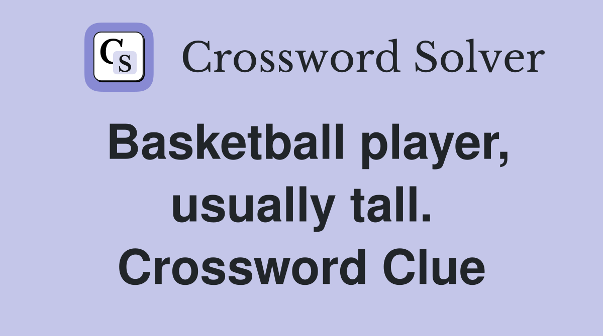 Basketball player, usually tall. Crossword Clue