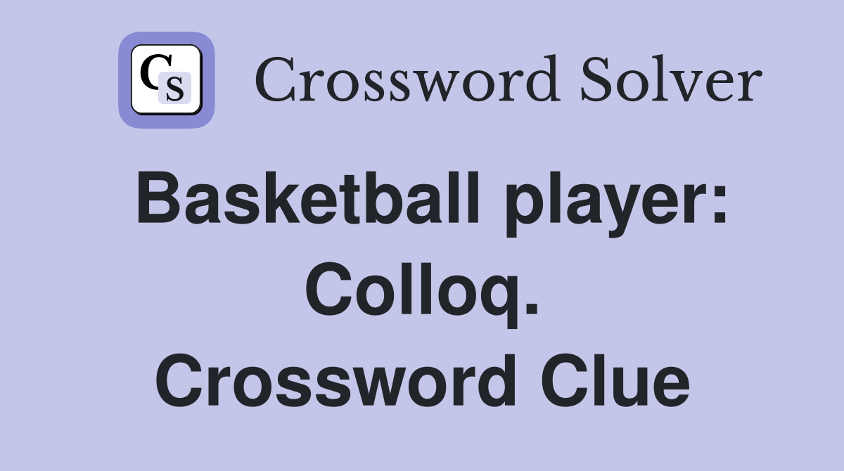 Basketball player: Colloq. Crossword Clue