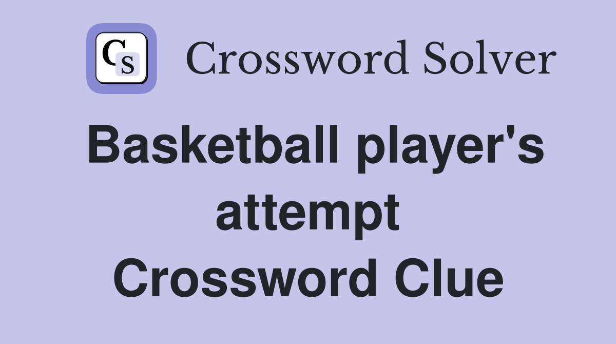 Basketball player's attempt Crossword Clue