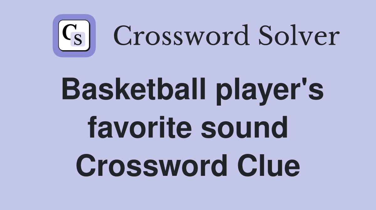 Basketball player's favorite sound Crossword Clue