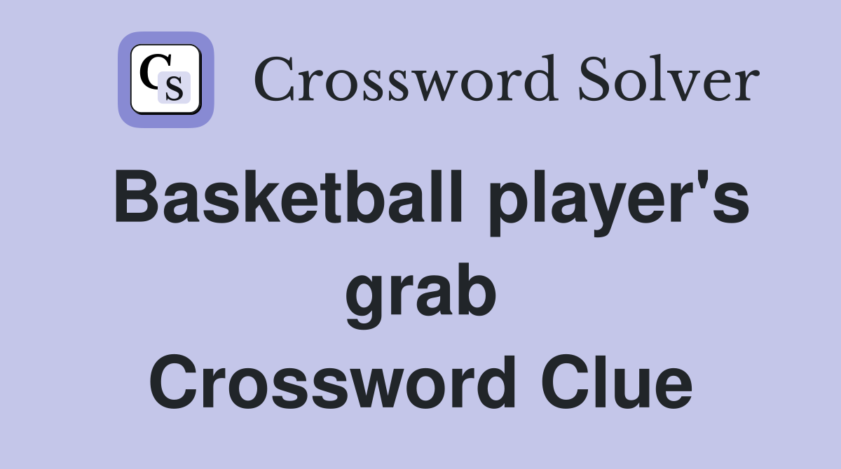 Basketball player's grab Crossword Clue