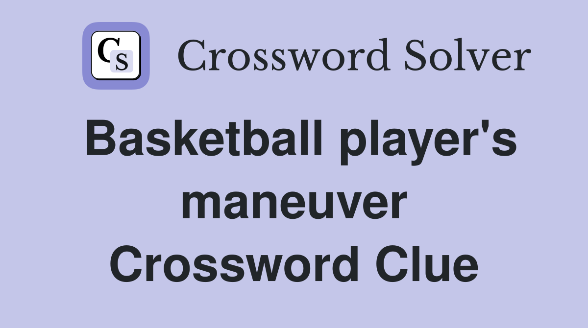 Basketball player's maneuver Crossword Clue